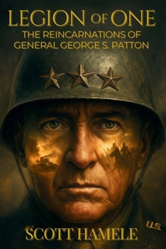 Legion of One: The Reincarnations of General George S. Patton