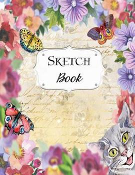 Paperback Sketch Book: Cat Sketchbook Scetchpad for Drawing or Doodling Notebook Pad for Creative Artists #6 Floral Flowers Butterfly Book