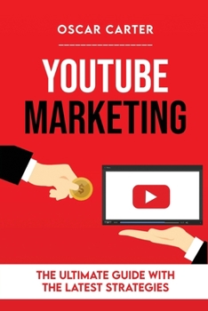 Paperback Youtube Marketing: The Ultimate Guide With The Latest Strategies Book