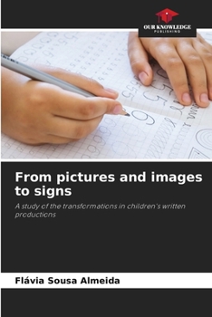 From pictures and images to signs: A study of the transformations in children's written productions