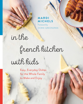 Paperback In the French Kitchen with Kids: Easy, Everyday Dishes for the Whole Family to Make and Enjoy: A Cookbook Book