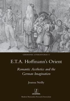 E.T.A. Hoffmann's Orient: Romantic Aesthetics and the German Imagination: Romantic Aesthetics and the German Imagination