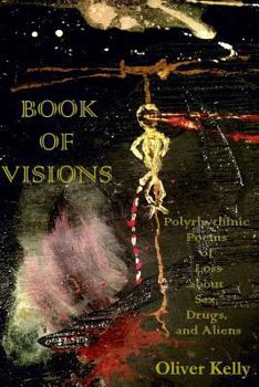 Paperback Book of Visions: Polyrhythmic Poems of Loss About Sex, Drugs, and Aliens Book