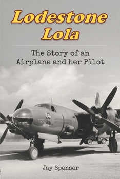 Lodestone Lola : The Story of an Airplane and Her Pilot