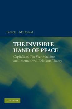 Paperback The Invisible Hand of Peace: Capitalism, the War Machine, and International Relations Theory Book
