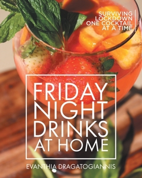 Paperback Friday Night Drinks at Home: Surviving Lockdown One Cocktail at a Time Book