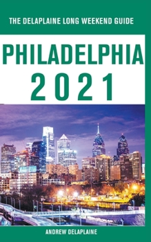 Paperback Philadelphia - The Delaplaine 2021 Long Weekend Guide Book