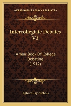 Paperback Intercollegiate Debates V3: A Year Book Of College Debating (1912) Book