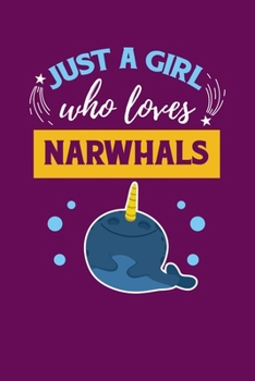 Just A Girl Who Loves Narwhals: Notebook For Narwhal Lovers Whale Fans