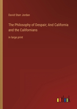 The Philosophy of Despair; And California and the Californians: in large print
