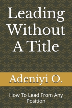 Paperback Leading Without A Title: How To Lead From Any Position Book