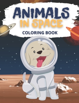 Paperback Animals In Space Coloring Book: For Toodlers and Kids Ages 4-8 Book