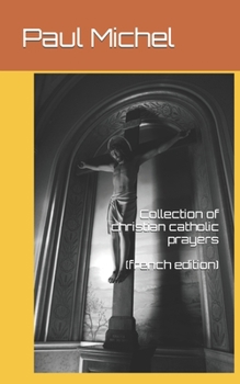 Paperback Collection of christian catholic prayers (french edition) [French] Book