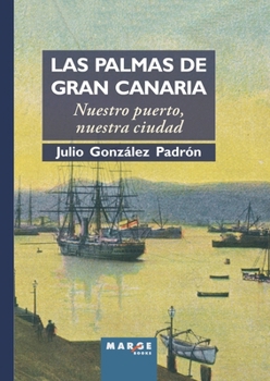 Las Palmas de Gran Canaria: Nuestro puerto, nuestra ciudad (Spanish Edition)
