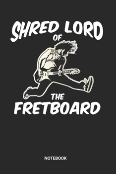 Paperback Shred Lord Of The Fretboard Notebook: Metal Guitar Themed Paper Notebook (6x9 inches) with Blank Pages ideal as a Shredding Guitarist Composition Jour Book