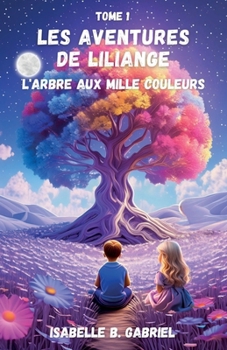 Paperback Les Aventures de Liliange, tome 1: L'Arbre aux mille couleurs [French] Book