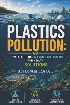 Paperback Plastics Pollution: How Microplastics Effects Our Marine Ecosystems and Health: Problems and Solutions Book