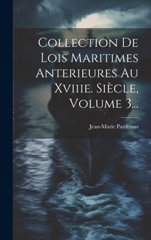 Hardcover Collection De Lois Maritimes Anterieures Au Xviiie. Siècle, Volume 3... [French] Book