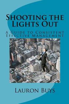 Paperback Shooting the Lights Out: A Guide to Consistent Effective Management Book