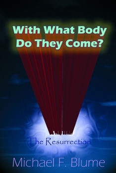 Paperback With What Body Do They Come?: The Biblical Teaching of the Resurrection Book