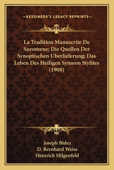 Paperback La Tradition Manuscrite De Sozomene; Die Quellen Der Synoptischen Uberlieferung; Das Leben Des Heiligen Symeon Stylites (1908) [German] Book