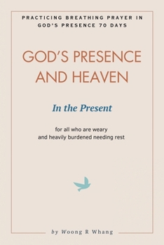 God's Presence and Heaven In the Present: Practicing Breathing Prayer in God's Presence 70 Days