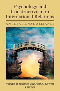 Hardcover Psychology and Constructivism in International Relations: An Ideational Alliance Book