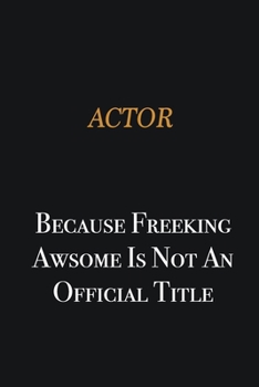 Paperback Actor because freeking awsome is not an official title: Writing careers journals and notebook. A way towards enhancement Book