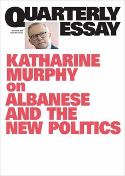 Lone Wolf: Albanese And The New Politics - Book #88 of the Quarterly Essay