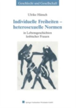 Individuelle Freiheiten Heterosexuelle Normen: In Lebensgeschichten Lesbischer Frauen