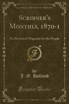 Scribner's Monthly, 1870-1: An Illustrated Magazine for the People (Classic Reprint)