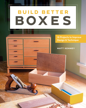 Paperback Build Better Boxes: 10 Projects to Improve Design & Technique Book