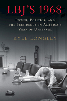 Paperback Lbj's 1968: Power, Politics, and the Presidency in America's Year of Upheaval Book