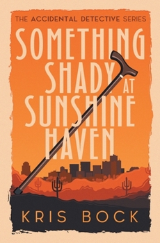 Something Shady at Sunshine Haven - Book #1 of the Accidental Detective