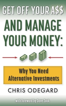 Paperback Get off Your A$$ and Manage Your Money: Why You Need Alternative Investments Book