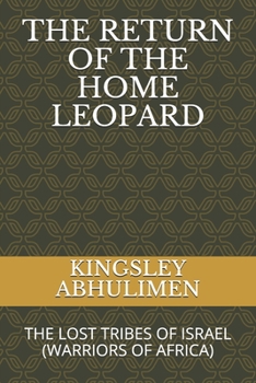 THE RETURN OF THE HOME LEOPARD: WARRIORS OF AFRICA (LOST TRIBES OF ISRAEL)