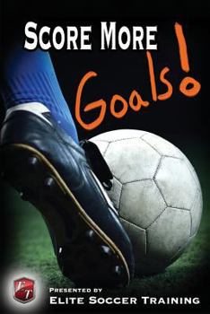 Paperback Score More Goals!: Elite Soccer Training Book