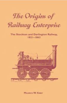 The Origins of Railway Enterprise: The Stockton and Darlington Railway 1821-1863