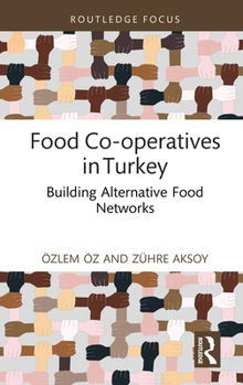 Hardcover Food Co-Operatives in Turkey: Building Alternative Food Networks Book