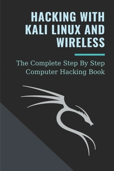 Paperback Hacking With Kali Linux And Wireless: The Complete Step By Step Computer Hacking Book: Hacking Techniques Book