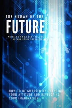 Paperback The Human of the Future: How to Be Smarter By Changing Your Attitude and Developing Your Imagination Book