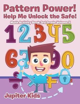 Paperback Pattern Power! Help Me Unlock the Safe! Math Activity Book 3rd Grade Volume II Book