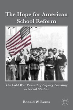 Paperback The Hope for American School Reform: The Cold War Pursuit of Inquiry Learning in Social Studies Book