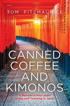 Paperback Canned coffee and Kimonos, A Memoir of Four Years Living and Teaching in Japan Book