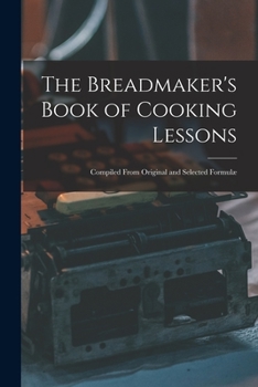 Paperback The Breadmaker's Book of Cooking Lessons [microform]: Compiled From Original and Selected Formulæ Book