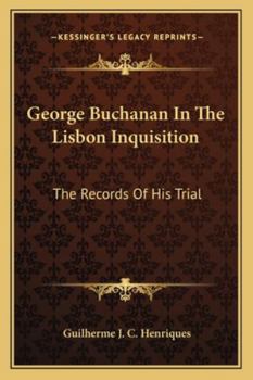 George Buchanan In The Lisbon Inquisition: The Records Of His Trial