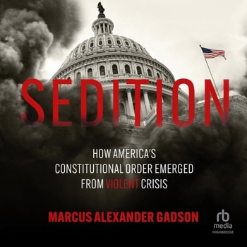 Audio CD Sedition: How America's Constitutional Order Emerged from Violent Crisis Book