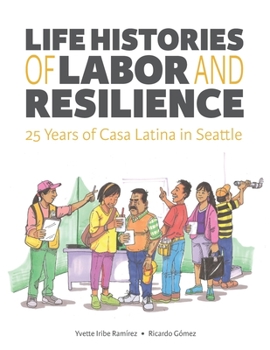 Paperback Life Histories of Labor and Resilience: 25 years of Casa Latina in Seattle Book