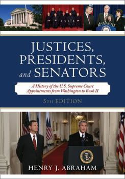 Hardcover Justices, Presidents, and Senators: A History of the U.S. Supreme Court Appointments from Washington to Bush II Book