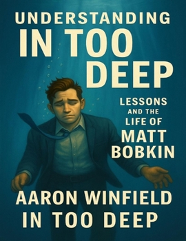 Paperback Understanding In Too Deep: Lessons And The Life Of Matt Bobkin Book